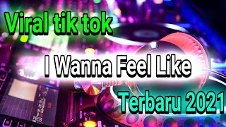 dj tiktok viral slow terbaru I Wanna Feel Like Remix