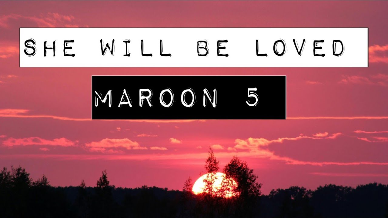 MAROON 5 - SHE WILL BE LOVED (LYRICS) - YouTube