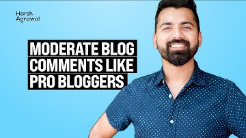 How To Moderate Blog Comments Like Pro Bloggers - Complete Guide