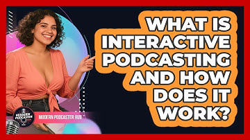 What Is Interactive Podcasting And How Does It Work? - Modern Podcaster Hub