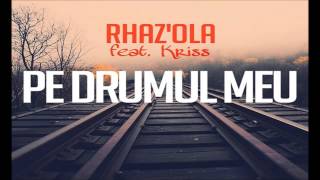 Rhazola - Pe drumul meu (feat. Kriss)