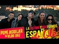 PEPE AGUILAR - EL VLOG 062 - LA ULTIMA Y NOS FUIMOS ESPAÑA ¡OLE!