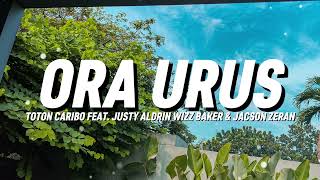 Toton Caribo Feat. Justy Aldrin, Wizz Baker & Jacson Zeran - Ora Urus (Lirik)