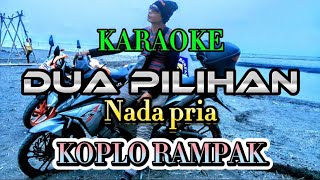 Karaoke koplo DUA PILIHAN ||NADA PRIA