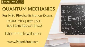 Quantum Mechanics Lec 19 - Normalisation, Normalisation Condition | GATE | IITJAM | CSIR-NET | JEST