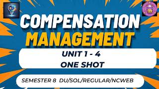 COMPENSATION MANAGEMENT | UNIT 1 - 4 | ONE SHOT | SEM 8 | BCOM/BBA | DU/SOL/REGULAR/NCWEB