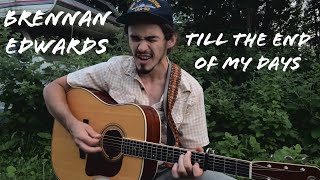 TILL THE END OF MY DAYS - Brennan Edwards