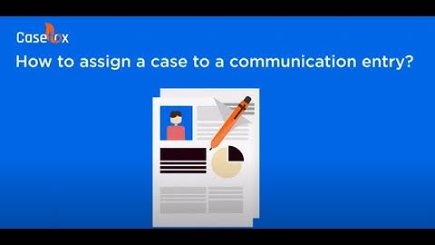 How to Assign a Case to a Communication Entry in CaseFox New UI