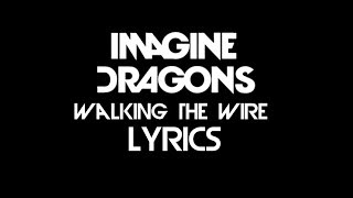 Imagine Dragons - Walking The Wire (Lyrics)