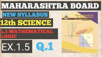 L.1 MATHEMATICAL LOGIC|EX.1.5|Q.1|12th SCIENCE MATHS|MAHARASHTRA BOARD.
