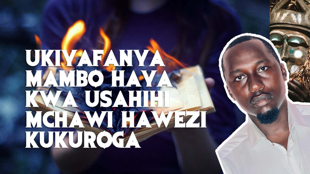 UKIYAFANYA MAMBO HAYA KWA USAHIHI MCHAWI HAWEZI KUKUROGA
