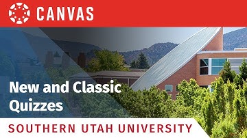 SUU Canvas Tools: New and Classic Quizzes