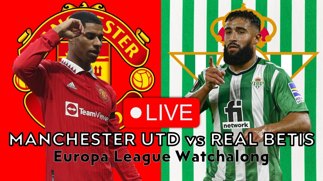 MANCHESTER UTD vs REAL BETIS LIVE STREAM - Europa League Watchalong