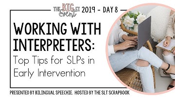 Top Tips for Working with Interpreters in Early Intervention Speech Therapy- The BIG EI Event 2019