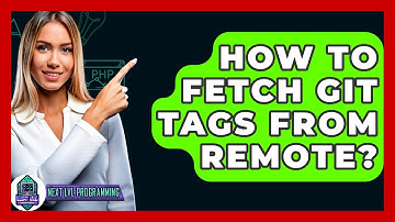 How To Fetch Git Tags From Remote? - Next LVL Programming