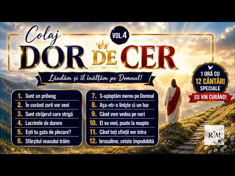 NOU - COLAJ CÂNTĂRI - DOR DE CER 🙏 | 1 Oră cu 12 Cântări Speciale de Venire | EU VIN CURÂND! ✨