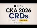 CKA EXAM 2026 - CRDs  Exam Lab SOLUTION