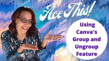 Ace This! Canva | The Group And Ungroup Feature | Ace It With Ava