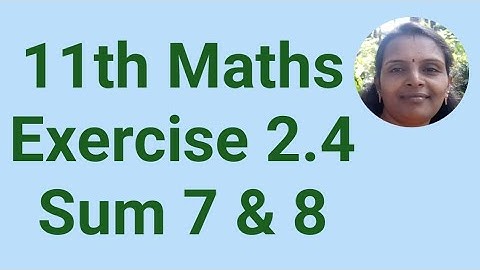 11th Maths|Exercise 2.4|Sum 7 & 8