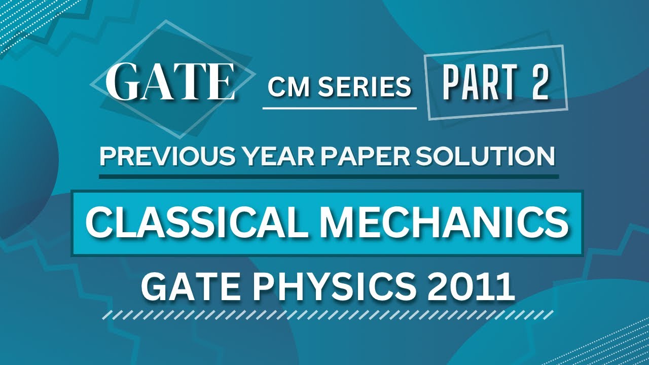 GATE PHYSICS 2011 Solved Paper | Classical Mechanics | Previous Year Paper COMPLETE Solution