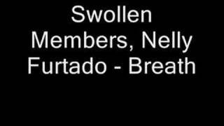 Video thumbnail of "Swollen Members, Nelly Furtado - Breath"