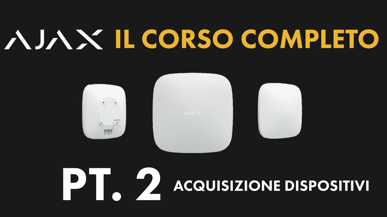 ALLARME AJAX - CORSO COMPLETO | PT. 2 Acquisizione dei dispositivi collegati alla centrale