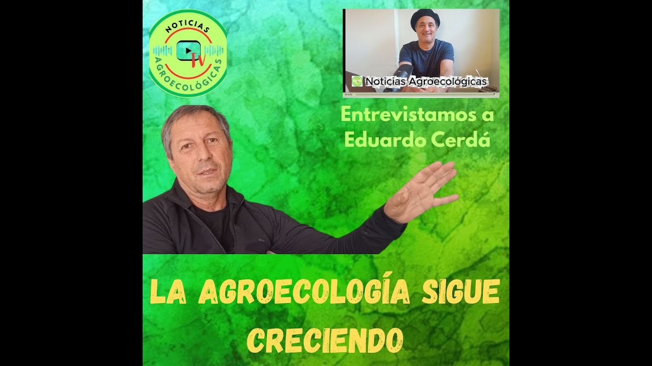 Entrevista a Eduardo Cerdá - Pres. de RENAMA - ¿Qué pasa con la Agroecología? -