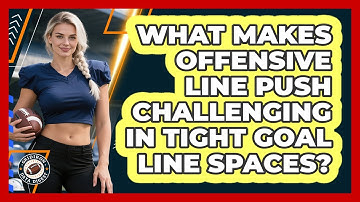 What Makes Offensive Line Push Challenging In Tight Goal Line Spaces? - Gridiron Data Digest
