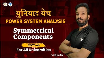 LEC. 6  Symmetrical Components | PSA | बुनियाद बैच | For All Universities Exam | by Vishnu Sir