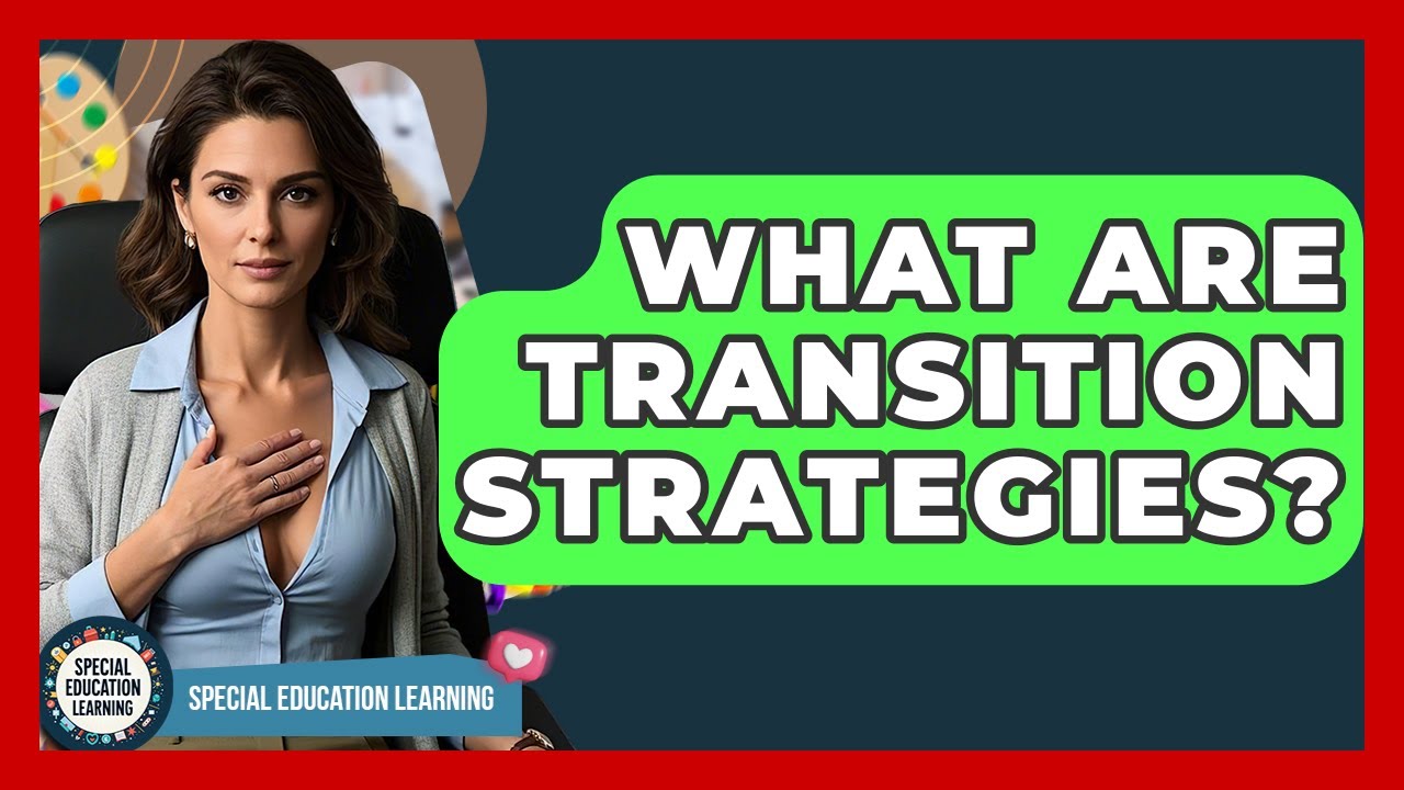 What Are Transition Strategies? - Special Education Learning