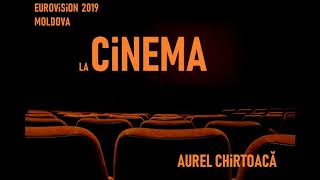Miniatura de vídeo de "Aurel Chirtoaca - La CINEMA  (EUROVISION 2019!!!)"