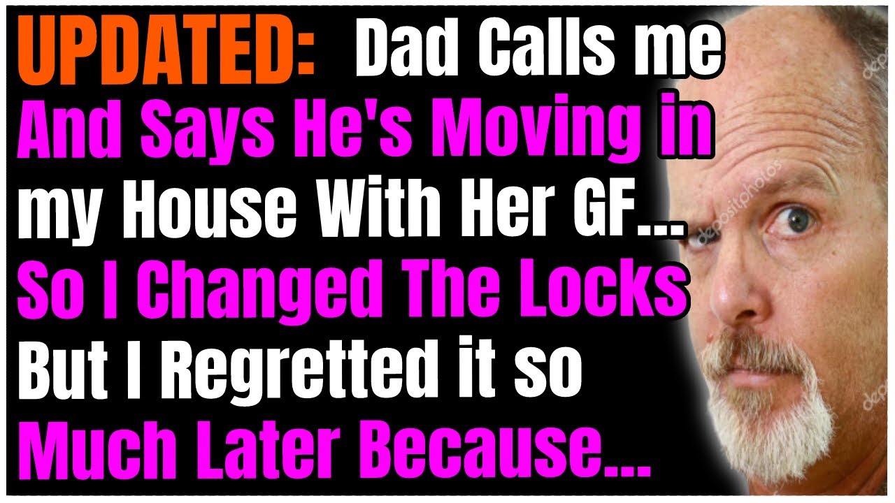 UPDATED: Dad Calls & Says he's Moving in my House With Her GF. I Changed Locks But I Regretted it