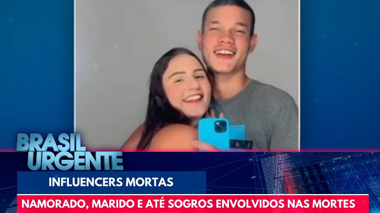 Influencers mortas: namorado, marido e até sogros envolvidos | Brasil Urgente