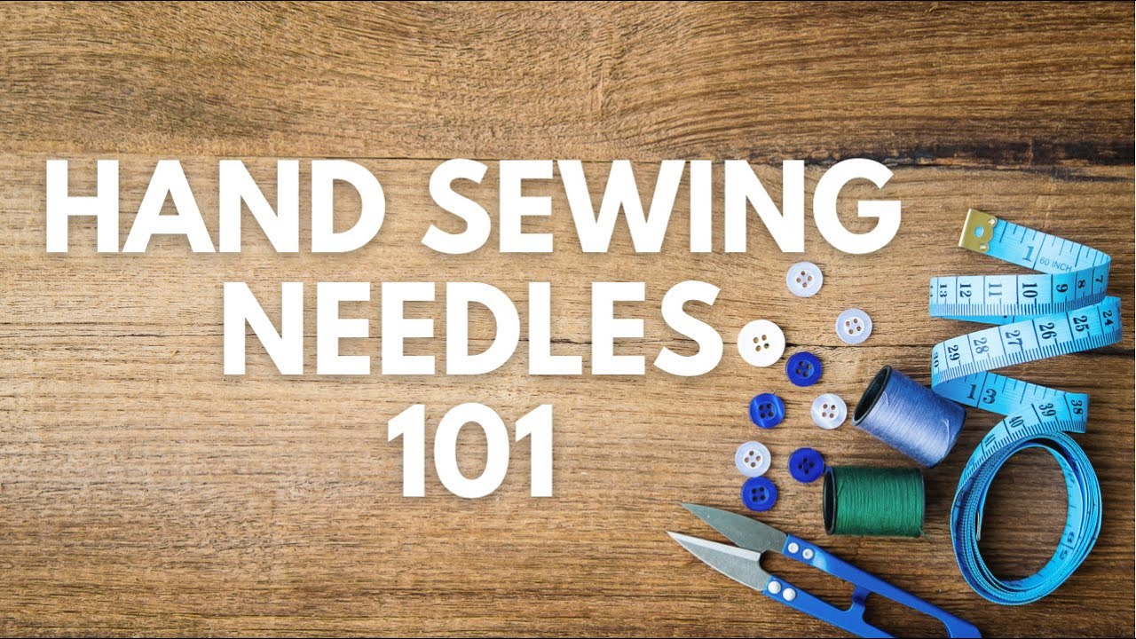 Hand Sewing Needles 101, How to Choose a Hand Sewing Needle