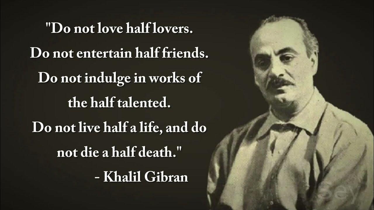 Do Not Love Half Lovers  Khalil Gibran 