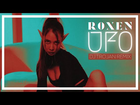 Roxen - UFO (DJ Trojan Remix)