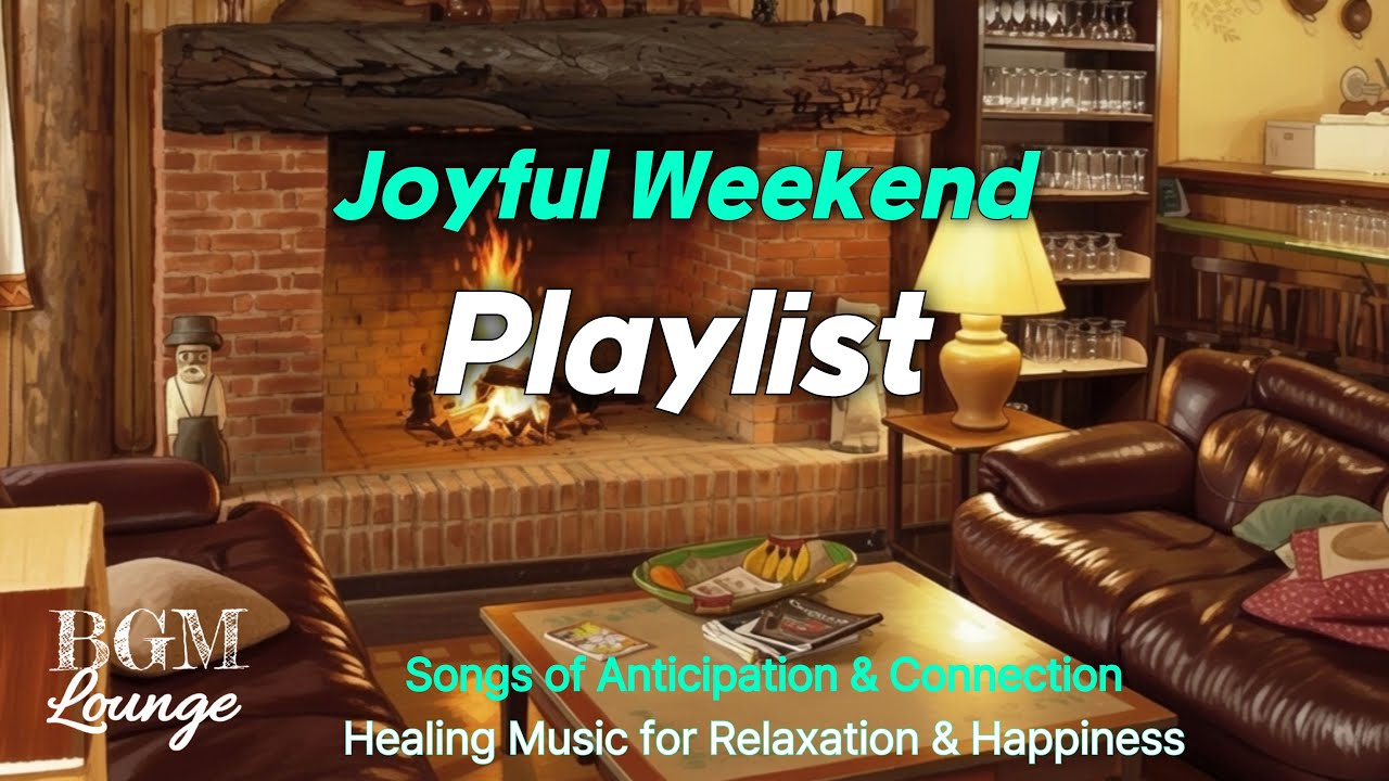 Joyful Weekend Playlist 🌟 Songs of Anticipation &