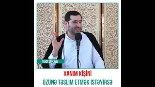 Hacı Surxay Xanım kişini özünə təslim etmək istəsə