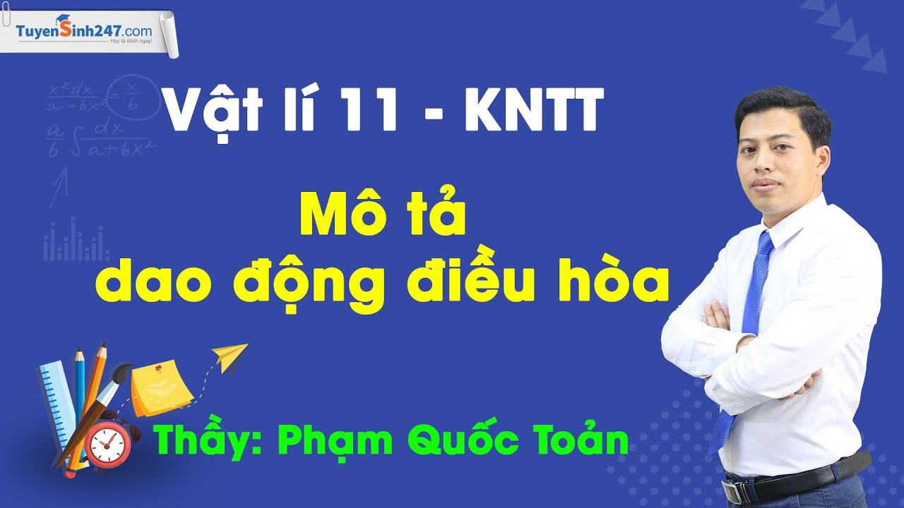 Mô tả dao động điều hòa | Vật lí 11 ( KNTT) | Thầy Phạm Quốc Toản