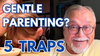 Gentle Parenting Gone Wrong - 5 Traps to Avoid