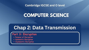IGCSE Computer Science - Data Transmission: Encryption [Symmetric & Asymetric Encryption] - C2