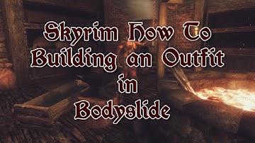 How To - Building outfits with Bodyslide for Skyrim
