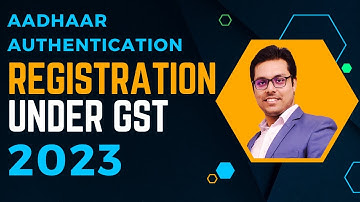 Registration under GST 2024 | Aadhaar Authentication with Time Limits | GST Physical Verification
