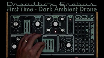 Dreadbox Erebus - First Time Dark Ambient Drone