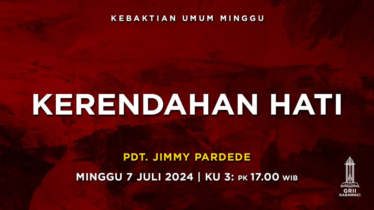 KERENDAHAN HATI - Pdt. Jimmy Pardede - KU3 - 7 Juli 2024