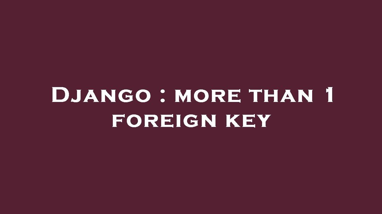 Django : more than 1 foreign key - YouTube