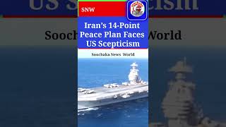Iran’s 14-Point Peace Plan Faces US Scepticism#Soochaka​ News World-#SNW​l