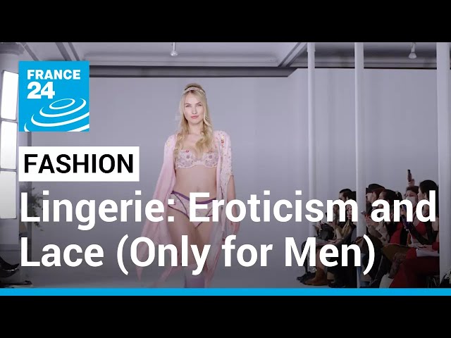 Lingerie special: Eroticism, comfort and lace (and that's just for the men)  • FRANCE 24 English