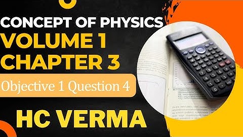 CONCEPT OF PHYSICS | VOLUME 1 | CHAPTER 3| OBJECTIVE 1| QUESTION 4 | H.C.VERMA