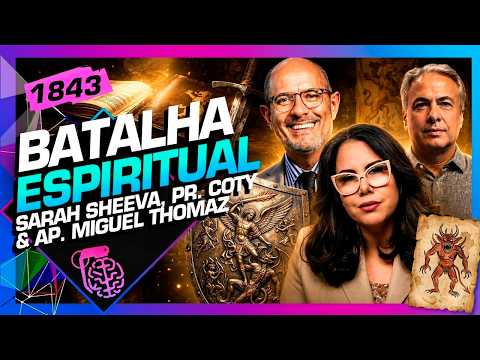 BATALHA ESPIRITUAL: SARAH SHEEVA,  AP. MIGUEL THOMAZ E PR. COTY - Inteligência Ltda. Podcast #1843